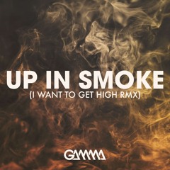 Up In Smoke (I want to get high - GAMMA Remix)2016