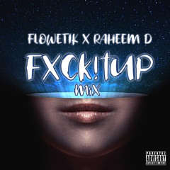 FXCK!TUP Mix by Flowetik x Raheem D