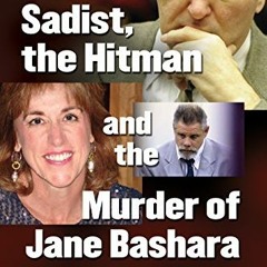 [GET] EBOOK 💔 The Sadist, the Hitman and the Murder of Jane Bashara by  George Hunte