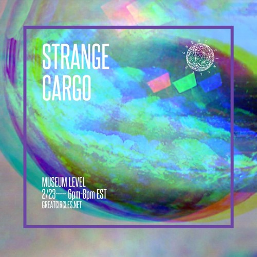 Stream Strange Cargo w/ Museum Level - 23Feb2023 by Great Circles ...