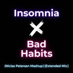 Insomnia x Bad Habits (Niclas Petersen Mashup)[Extended Mix]