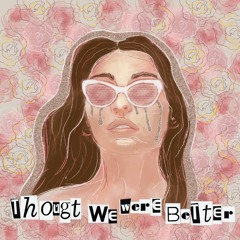 Thought We Were Better (feat. Kener Grae)