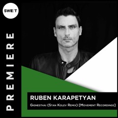 PREMIERE : Ruben Karapetyan - Gignesthai (Stan Kolev Remix) [Movement Recordings]