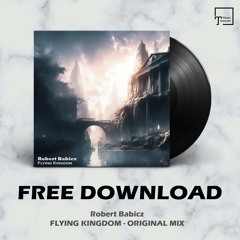FREE DOWNLOAD: Robert Babicz - Flying Kingdom (Original Mix)