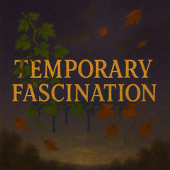 Temporary Fascination