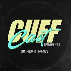 CUFF Cast 034 - Sinner & James