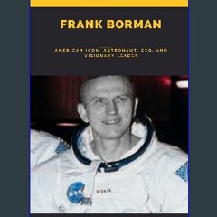 [Ebook]$$ 📖 Frank Borman: American Icon, Astronaut, CEO, and Visionary Leader {PDF EBOOK EPUB KIND