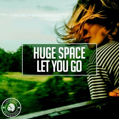 Huge Space - Let You Go (Original Mix)