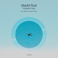 PREMIERE: Madd Rod - Frequent Flyer (Martin Kremser Remix) [Tanzgemeinschaft]