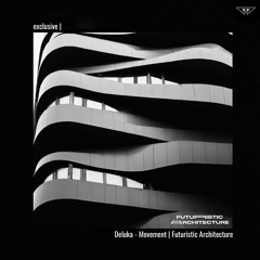 exclusive | Deluka - Movement | Futuristic Architecture