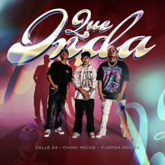 Fuerza Regida x Chino Pacas - Que Onda (ft.Calle 24)