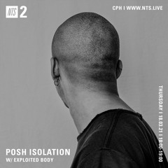 NTS: Posh Isolation - Exploited Body Guest Mix - 18th March 2021
