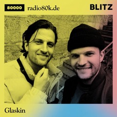 Radio 80000 x Blitz Take Over — Glaskin [13.06.20]