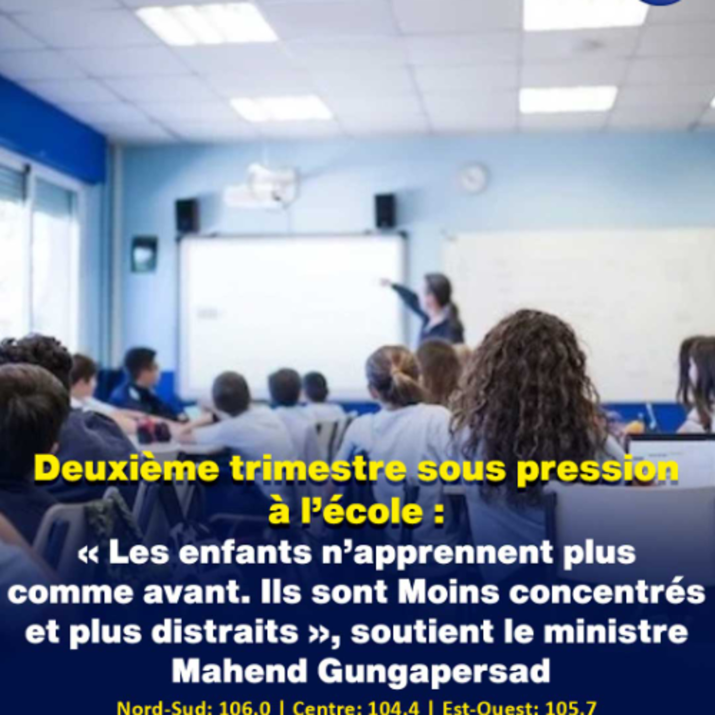 Deuxième trimestre sous pression à l’école : « Les enfants n’apprennent plus comme avant…Ils sont Moins concentrés et plus distraits », soutient le ministre Mahend Gungapersad
