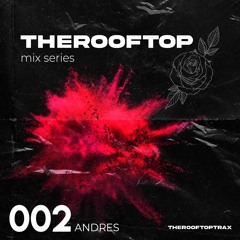 The Rooftop 002 - ANDRES [TECH HOUSE MIX]
