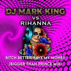 Bitch Better Have My Money (Bigger Than Prince Mix)