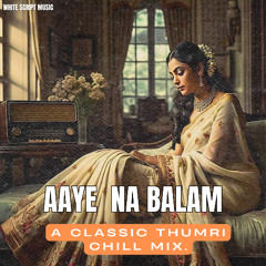 Aaye Na Balam-  Chill Mix
