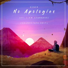 KENER - No Apologies (Ft. Liam Sturgess) (Sounxstate Edit)