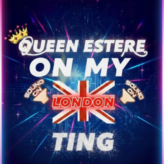ON MY LONDON TING QUEEN ESTERE  DJ MIX