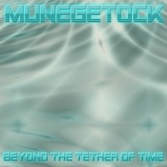 Munegetock - Beyond The Tether Of Time (2015)