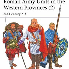 Get KINDLE ✅ Roman Army Units in the Western Provinces (2): 3rd Century AD (Men-at-Ar