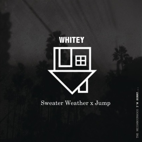 Stream Sweater Weather X Jump Whitey Mashup By Whitey Listen Online Stream Sweater Weather X Jump Whitey Mashup By Whitey Listen Online