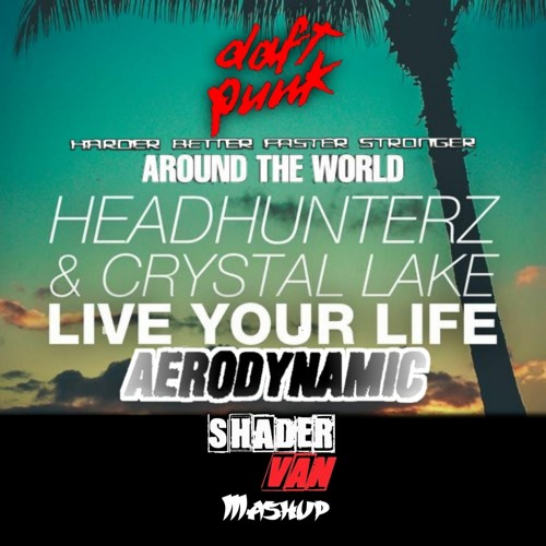 Headhunterz & C.L vs Daft Punk - Live Your Life vs H,B,F,S - A.W - Aerodynamic (Shader van - Mashup)