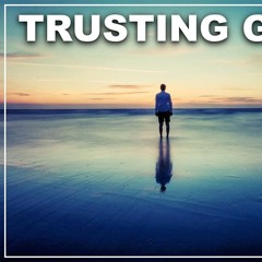 09.06.2024 (Classic) - Trusting God Part 1