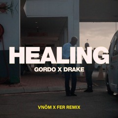 GORDO x Drake - Healing (VNÖM X FER Remix)