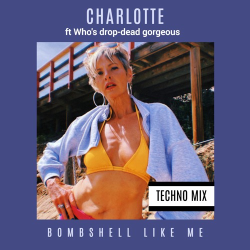 Charlotte ft Who's Drop-Dead Gorgeous - Bombshell Like Me (TECHNO MIX)