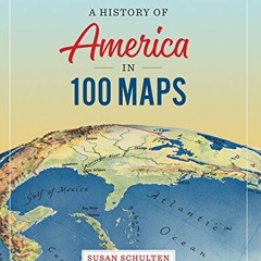 ✔️ Read A History of America in 100 Maps by  Susan Schulten