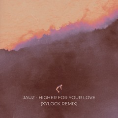 Jauz - Higher For Your Love (Xylock Remix)