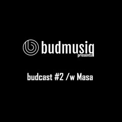 budcast #2 /w Masa