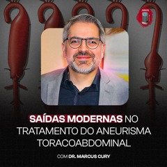 Dr. Marcus Cury - Saídas modernas no tratamento do aneurisma toracoabdominal (TEVAR, EVAR)