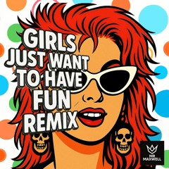 Cyndi Lauper - Girls Just Want To Have Fun (MR MAXWELL Remix)