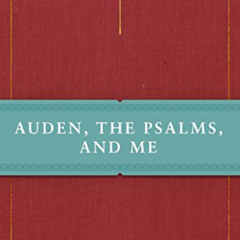 Read PDF 📪 Auden, The Psalms, and Me by  J. Chester Johnson EBOOK EPUB KINDLE PDF