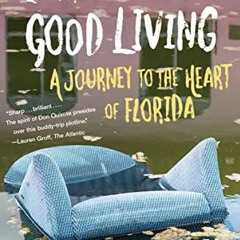 Read EBOOK EPUB KINDLE PDF In the Land of Good Living: A Journey to the Heart of Florida by  Kent Ru