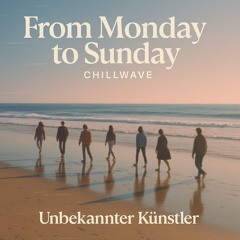 From Monday to Sunday (Chillwave)