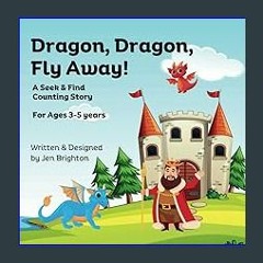 ??pdf^^ ⚡ Dragon, Dragon, Fly Away!: A Seek & Find Counting Story for Ages 3-5 years (The Seek & F