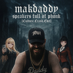 MAK DADDY - SPEAKERS FULL OF PHONK [Culture.Crash.Edit]