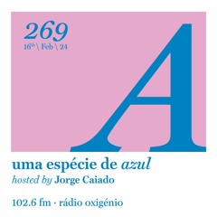 269. Uma Espécie de Azul Radio Show 16.02.24 (English)