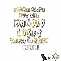 TOOSIE SLIDE (MANOLO HUSKY REMIX VERSION !!!!!!!)