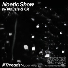 Threads Radio UK Noetic show - No3sis [Syrinx music] invites OX [TRÊVE]