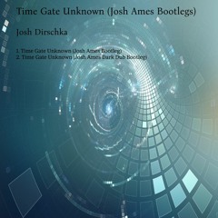Time Gate Unknown (Josh Ames' Dark Dub Bootleg) [Free Download]