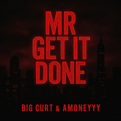 Big Curt & Amoneyyy - Mr Get It Done