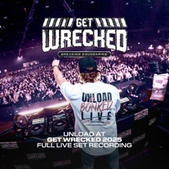 Unload LIVE @ Get Wrecked 2025