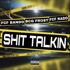 Bcg Frost x Fcf Nado x Fcf Bando - Shit Talkin