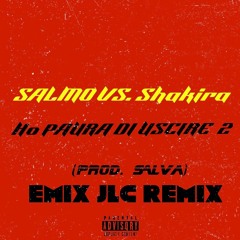 SALMO Vs. SHAKIRA - HO PAURA DI USCIRE (PROD.SALVA) EMIX JLC REMIX