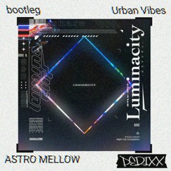 ASTRO MELLOW - Urban Vibes (PERIXX edit)