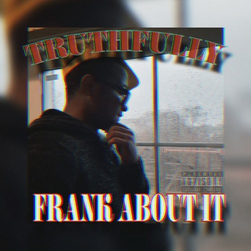 TRUTHFLLY FRANK ABOUT IT